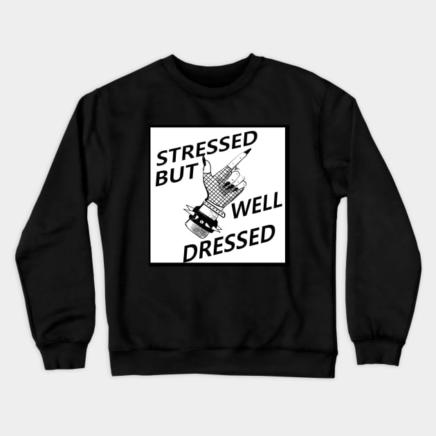 Stressed but Well Dressed Crewneck Sweatshirt by KingofGoths